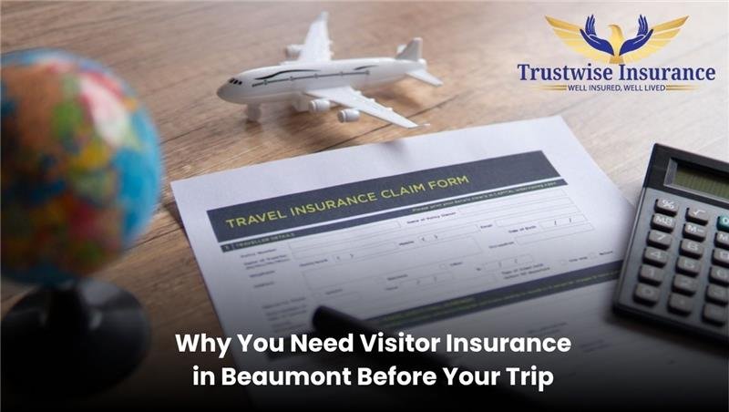 Why You Need Visitor Insurance in Beaumont Before Your Trip