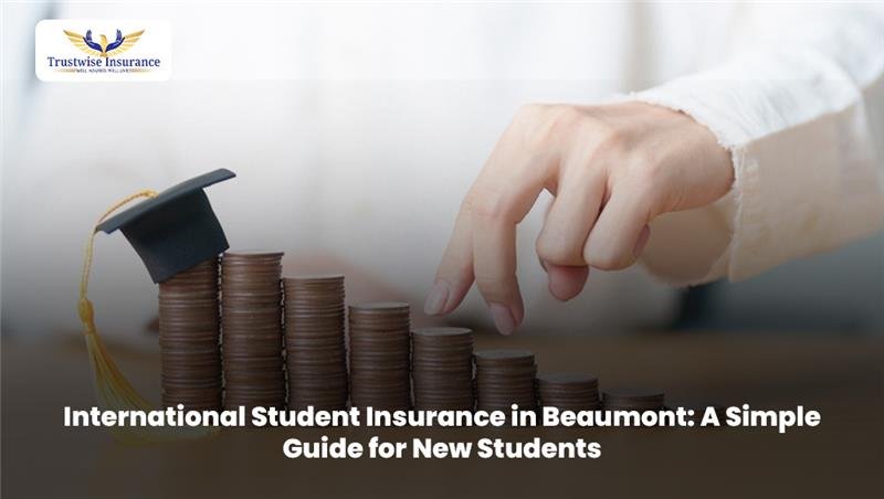 International Student Insurance in Beaumont: A Simple Guide for New Students