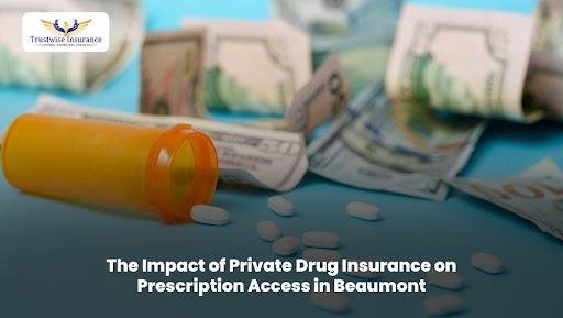 The Impact of Private Drug Insurance on Prescription Access in Beaumont