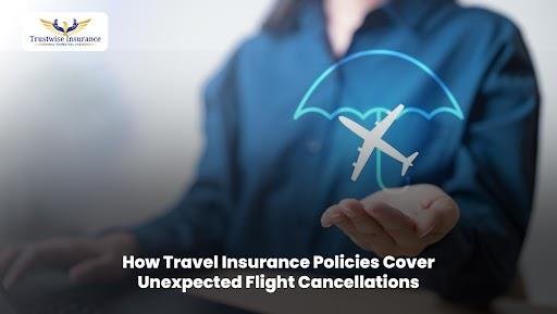 How Travel Insurance Policies Cover Unexpected Flight Cancellations