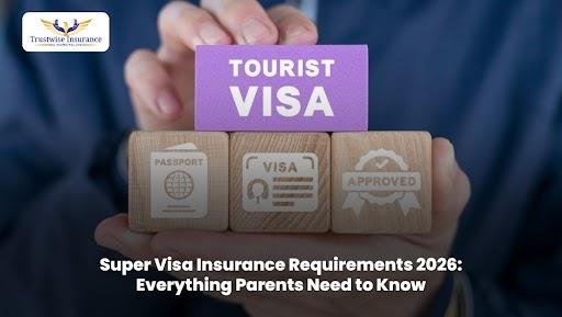 Super Visa Insurance Requirements 2026: Everything Parents Need to Know