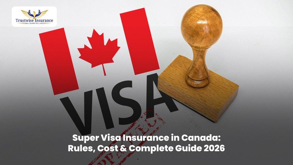 Super Visa Insurance in Canada: Rules, Cost & Complete Guide 2026