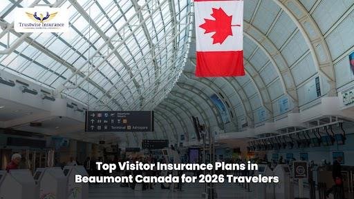 Top Visitor Insurance Plans in Beaumont Canada for 2026 Travelers