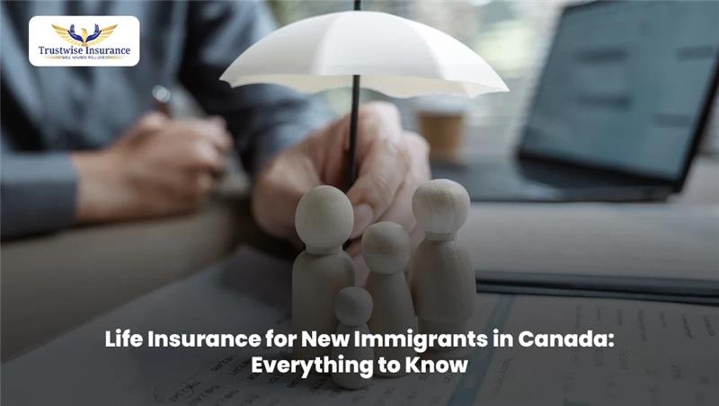 Life Insurance for New Immigrants in Canada: Everything to Know